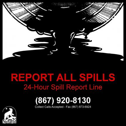 Report all spills; 24 hour spill report line 867.920.8130